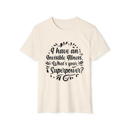 I have an Invisible Illness, Unisex Organic Cotton T-shirt, Printed