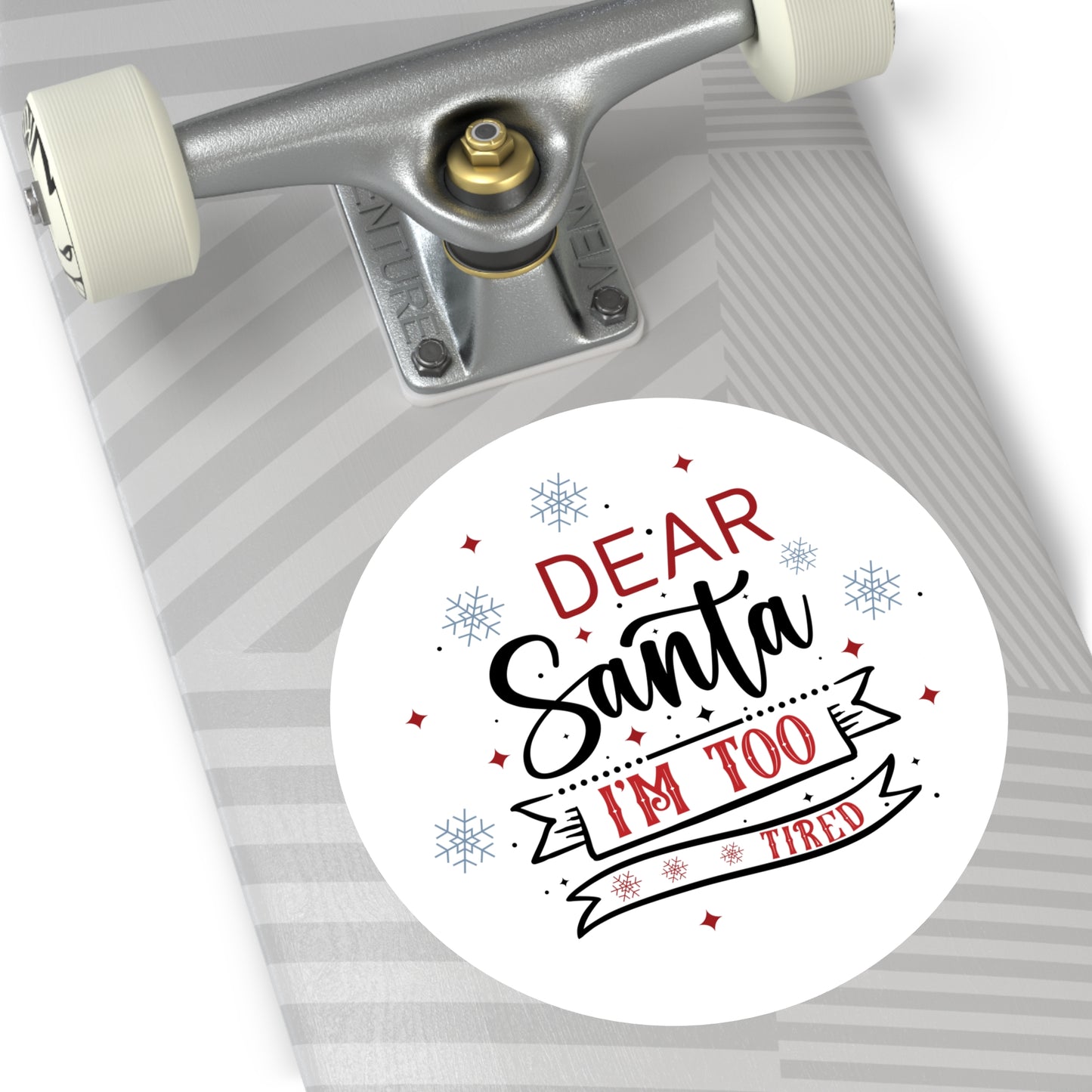 Dear Santa, I'm Too Tired | Round Premium Indoor/Outdoor Sticker (In Color)