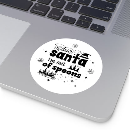 Dear Santa, I'm Out of Spoons | Round Premium Indoor/Outdoor Sticker (Black)