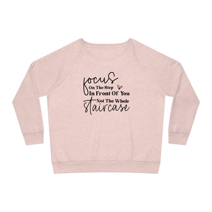 Focus On The Step In Front Of You, Women's Dazzler Relaxed Organic Fit Sweatshirt, Printed