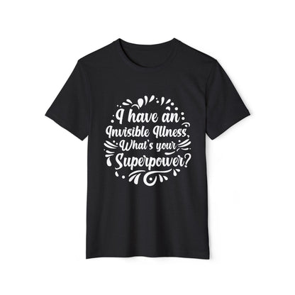 I have an Invisible Illness, Unisex Organic Cotton T-shirt, Printed