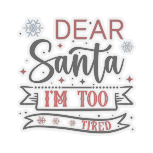 Dear Santa I'm Too Tired | Colorful Vinyl Sticker