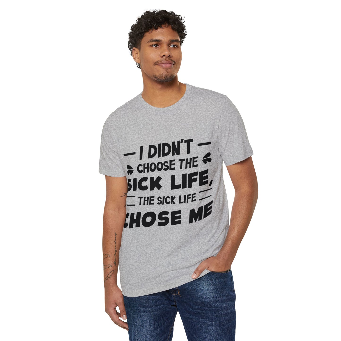 I Didn't Choose the Sick Life, Unisex Organic Cotton T-shirt, Printed